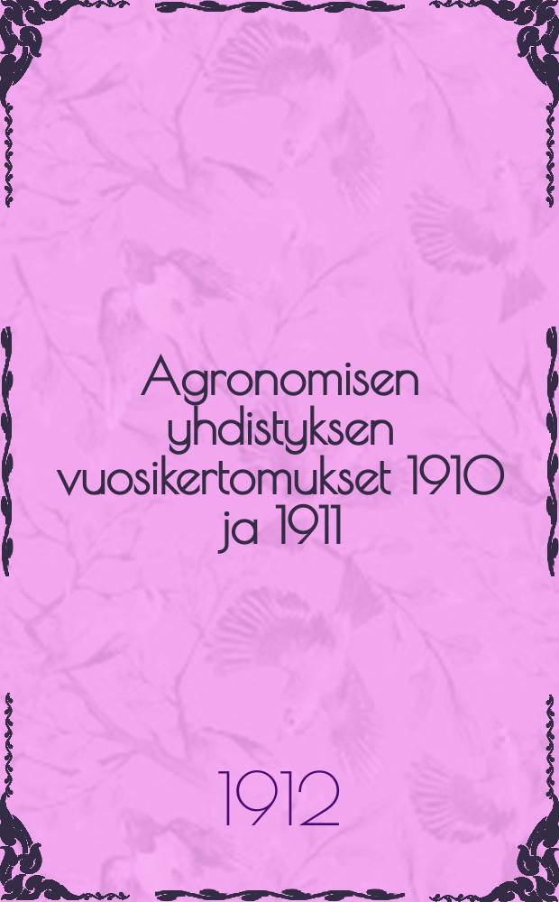 Agronomisen yhdistyksen vuosikertomukset 1910 ja 1911