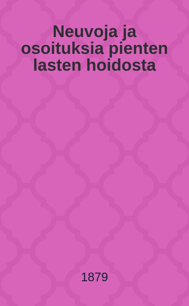 Neuvoja ja osoituksia pienten lasten hoidosta