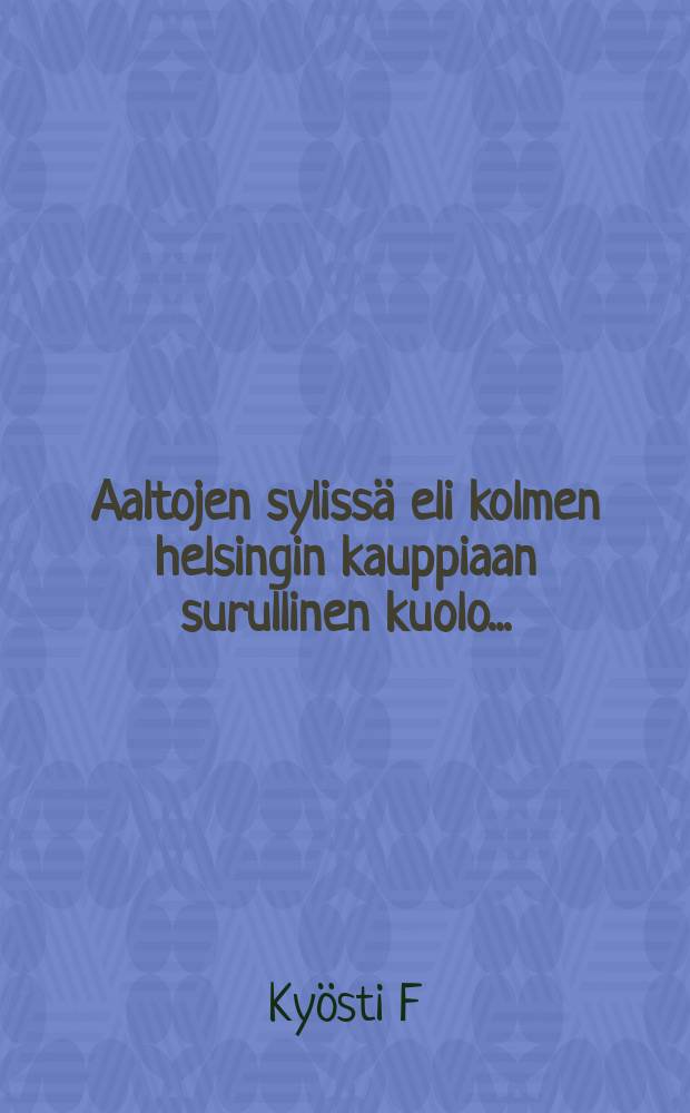 Aaltojen sylissä eli kolmen helsingin kauppiaan surullinen kuolo...