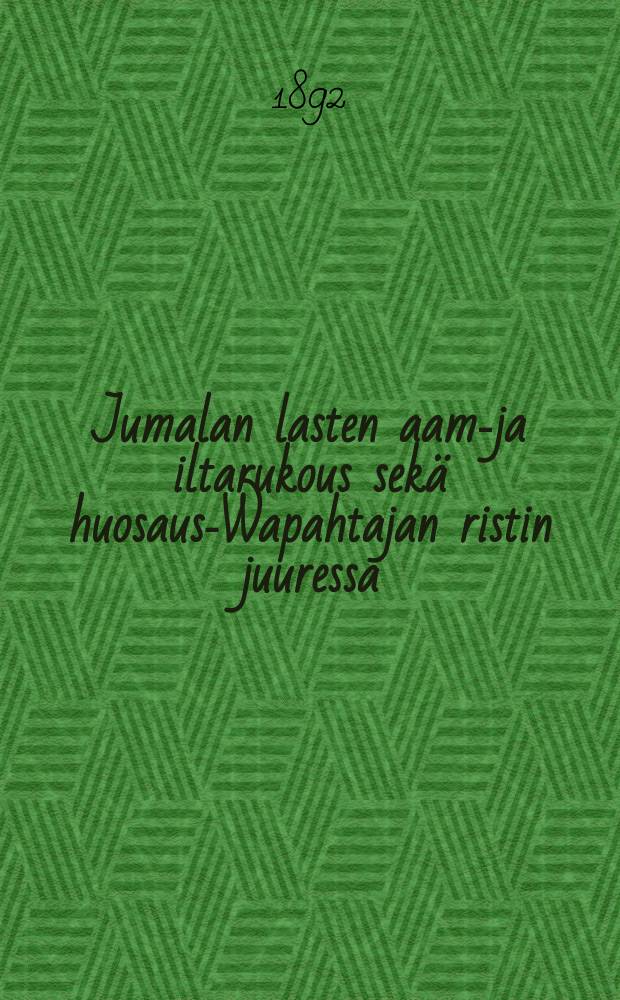 Jumalan lasten aamu- ja iltarukous sekä huosaus-Wapahtajan ristin juuressa