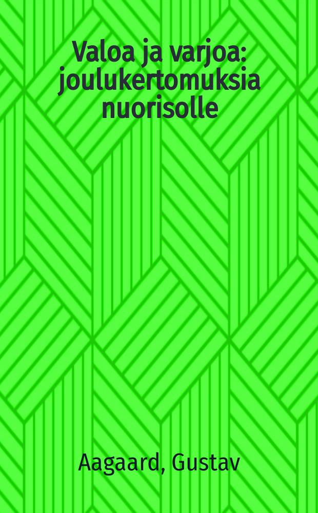 Valoa ja varjoa : joulukertomuksia nuorisolle : Kertomuksia