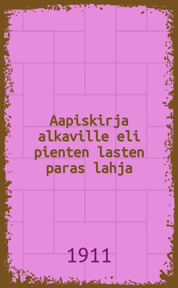 Aapiskirja alkaville eli pienten lasten paras lahja