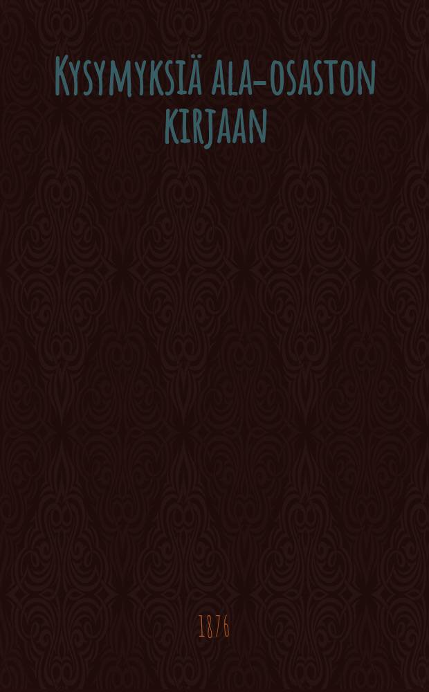 Kysymyksiä ala-osaston kirjaan : Opettajille Suomensunnuntai-kouluissa