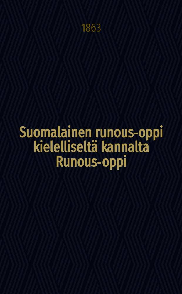 Suomalainen runous-oppi kielelliseltä kannalta Runous-oppi : Väitösk