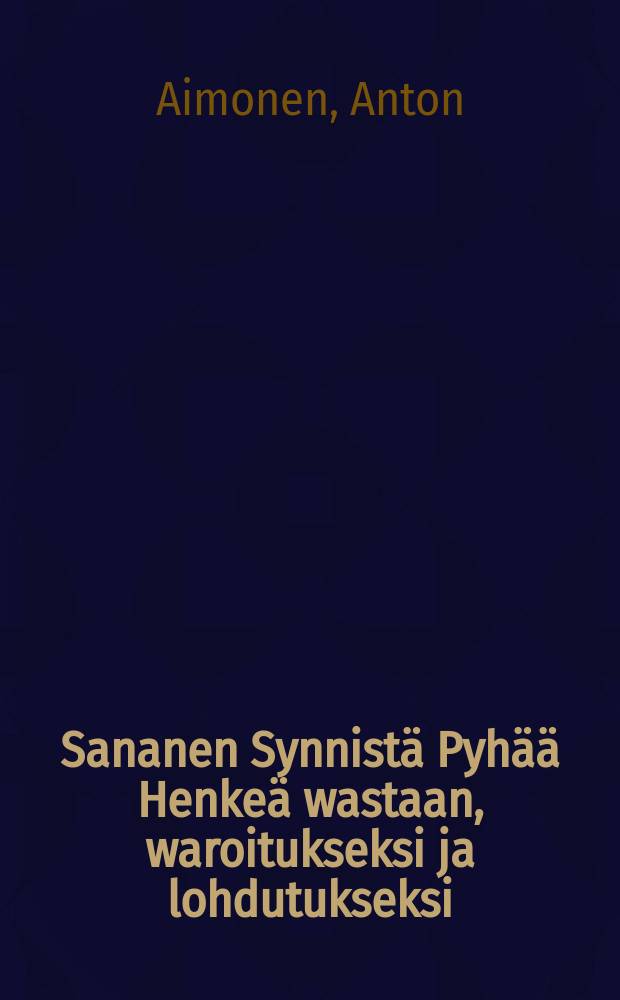 Sananen Synnistä Pyhää Henkeä wastaan, waroitukseksi ja lohdutukseksi