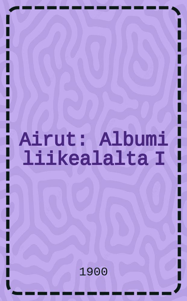 Airut : Albumi liikealalta I