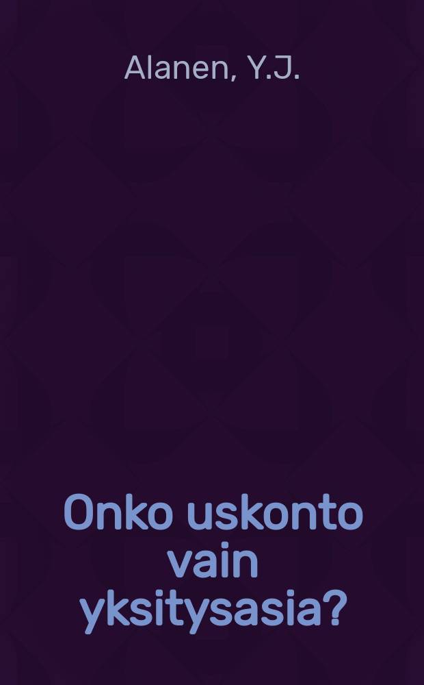 Onko uskonto vain yksitysasia? : Lyhyt tutkielma