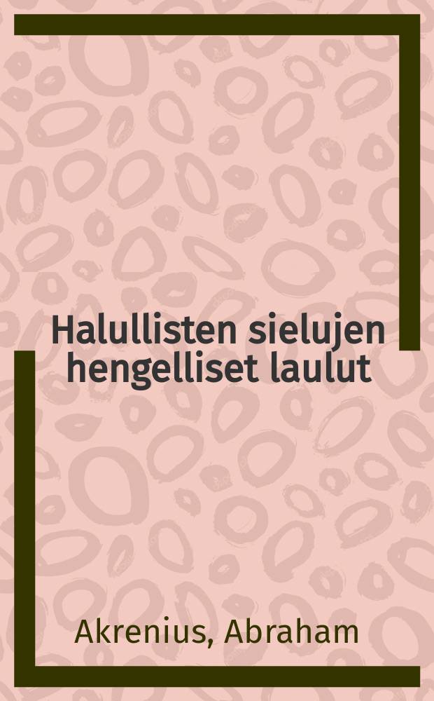 Halullisten sielujen hengelliset laulut