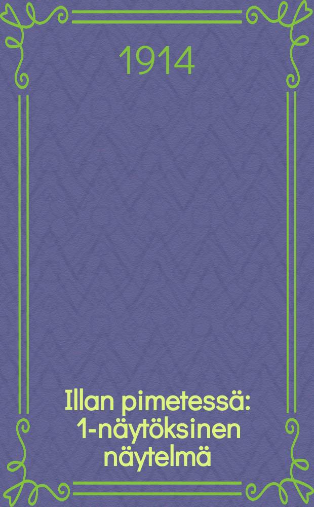 Illan pimetessä : 1-näytöksinen näytelmä