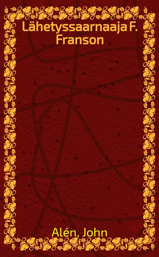 Lähetyssaarnaaja F. Franson : Elämänkerrallisia tietoja