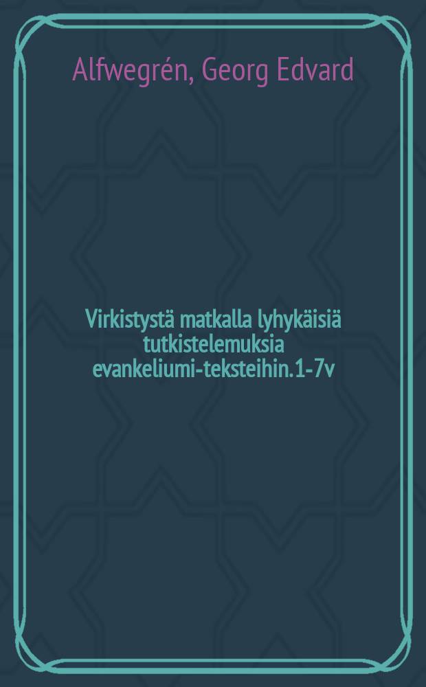 Virkistyst&auml; matkalla lyhyk&auml;isi&auml; tutkistelemuksia evankeliumi-teksteihin. 1-7v : Suomensi Aatami H