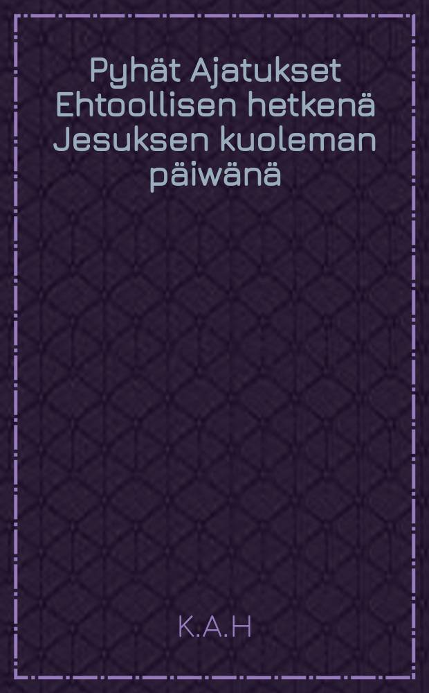 Pyhät Ajatukset Ehtoollisen hetkenä Jesuksen kuoleman päiwänä