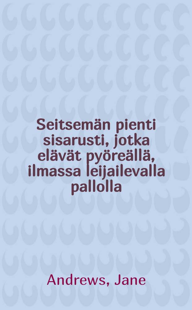 Seitsemän pienti sisarusti, jotka elävät pyöreällä, ilmassa leijailevalla pallolla
