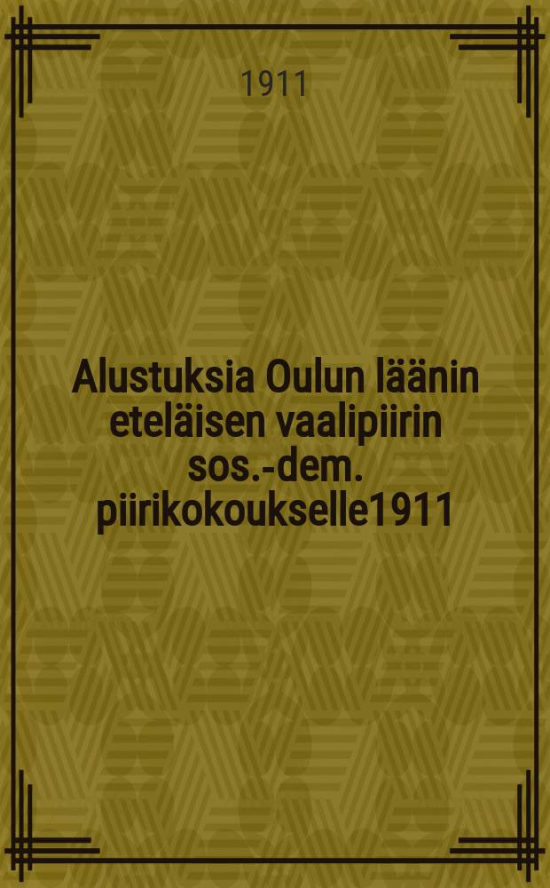Alustuksia Oulun läänin eteläisen vaalipiirin sos.-dem. piirikokoukselle1911