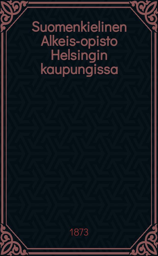 Suomenkielinen Alkeis-opisto Helsingin kaupungissa