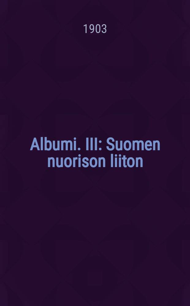 Albumi. III : Suomen nuorison liiton
