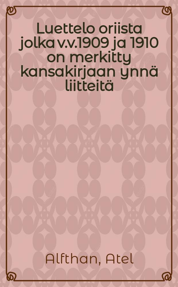 Luettelo oriista jolka v.v.1909 ja 1910 on merkitty kansakirjaan ynnä liitteitä