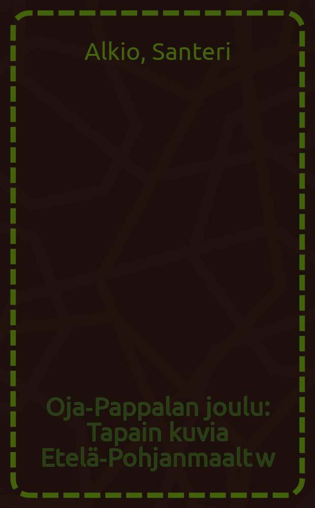 Oja-Pappalan joulu : Tapain kuvia Etel&auml;-Pohjanmaalt w:delta187*