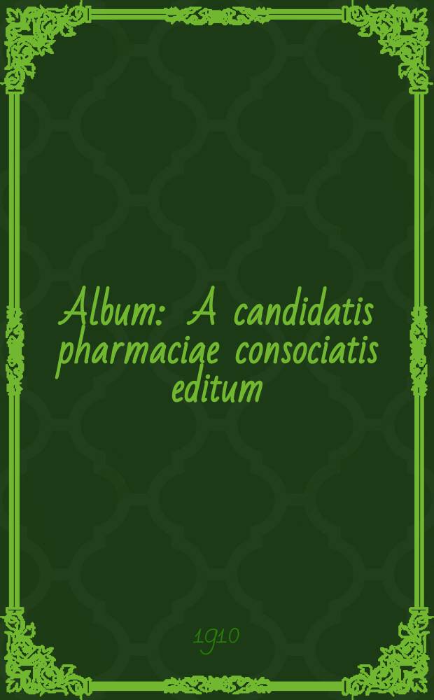 Album : A candidatis pharmaciae consociatis editum : MCMX