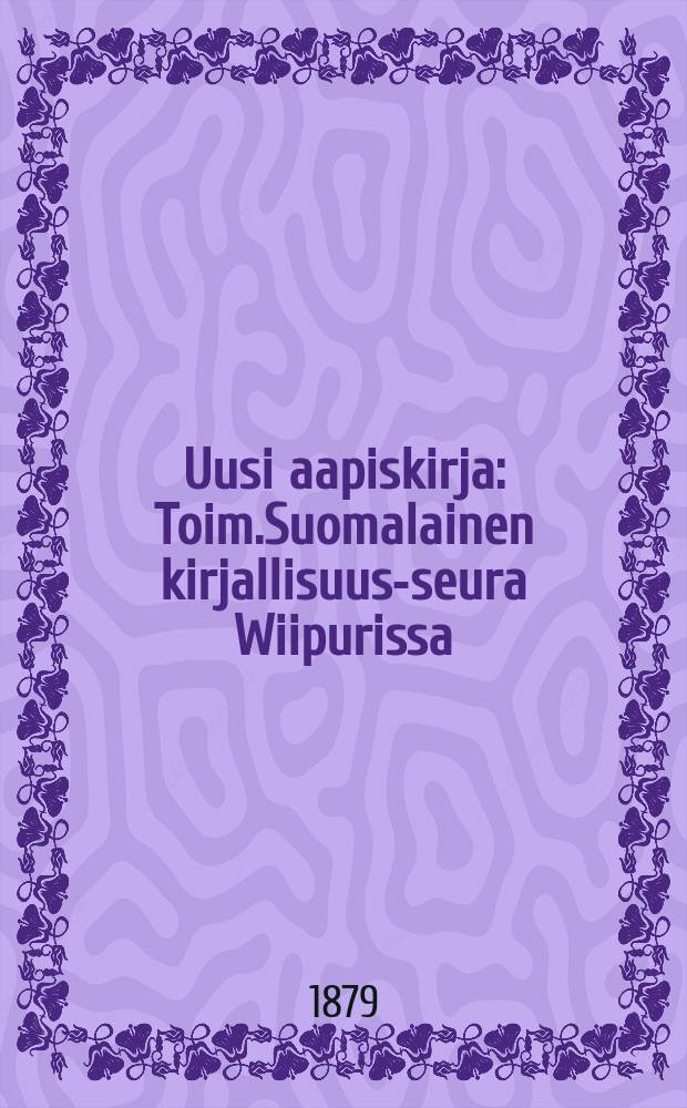 Uusi aapiskirja : Toim.Suomalainen kirjallisuus-seura Wiipurissa