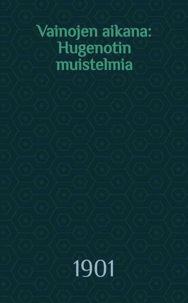 Vainojen aikana : Hugenotin muistelmia