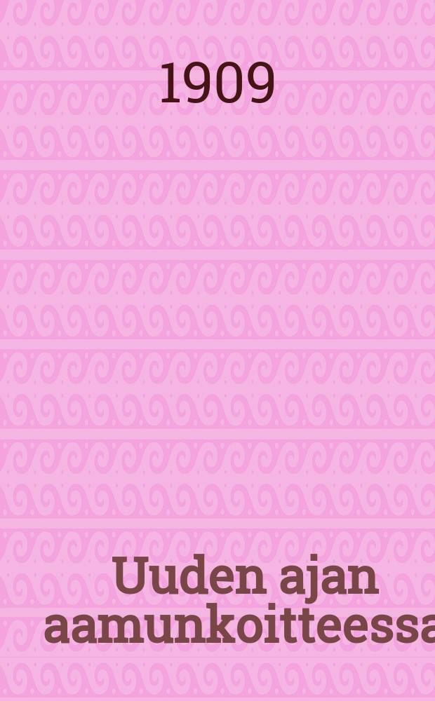 Uuden ajan aamunkoitteessa : kuusi esitelmää