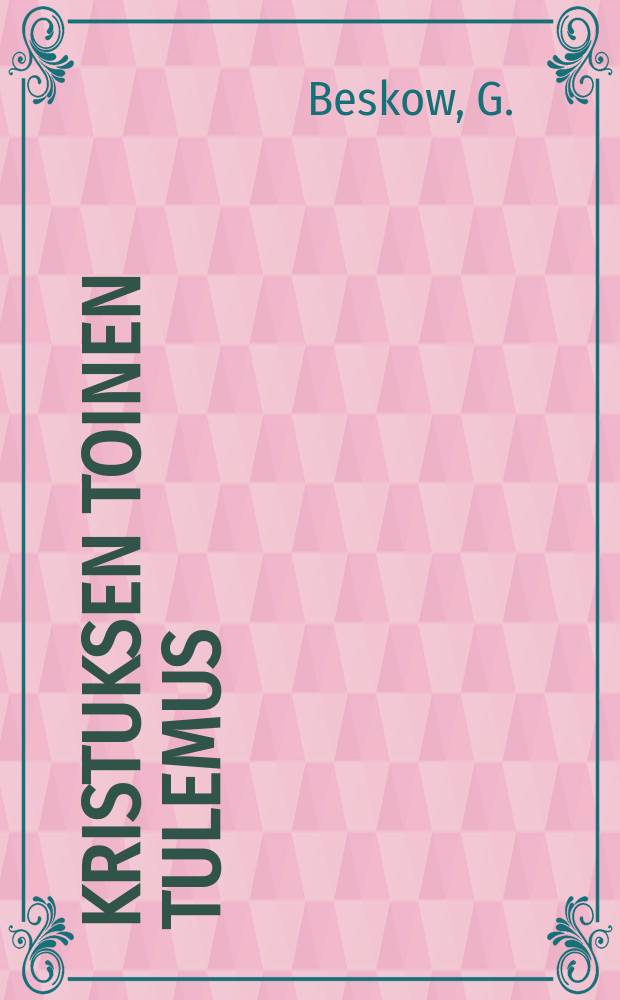 Kristuksen toinen tulemus : tutkistelemuksia viimeisistätapahtumisista