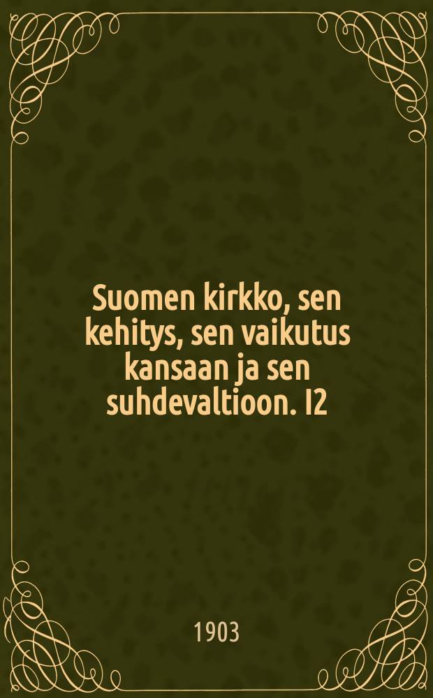 Suomen kirkko, sen kehitys, sen vaikutus kansaan ja sen suhdevaltioon. I2 : Vuoteen 1686
