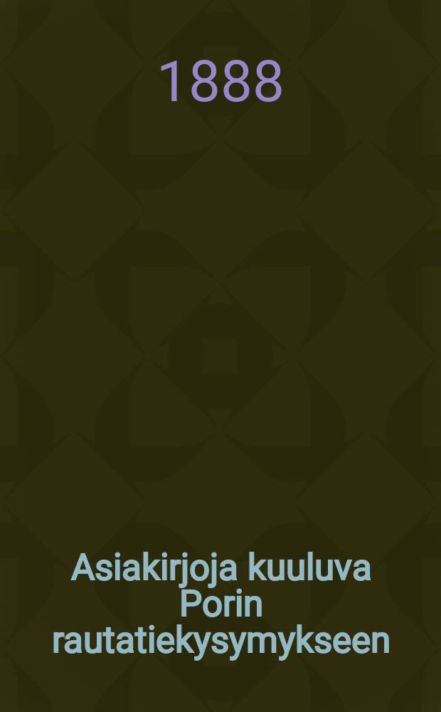 Asiakirjoja kuuluva Porin rautatiekysymykseen