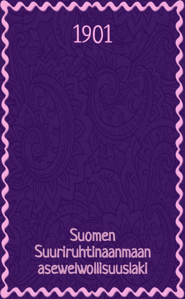 Suomen Suuriruhtinaanmaan asewelwollisuuslaki : Annettu Pietarhowissa 29p.Kesäkuuta 1901