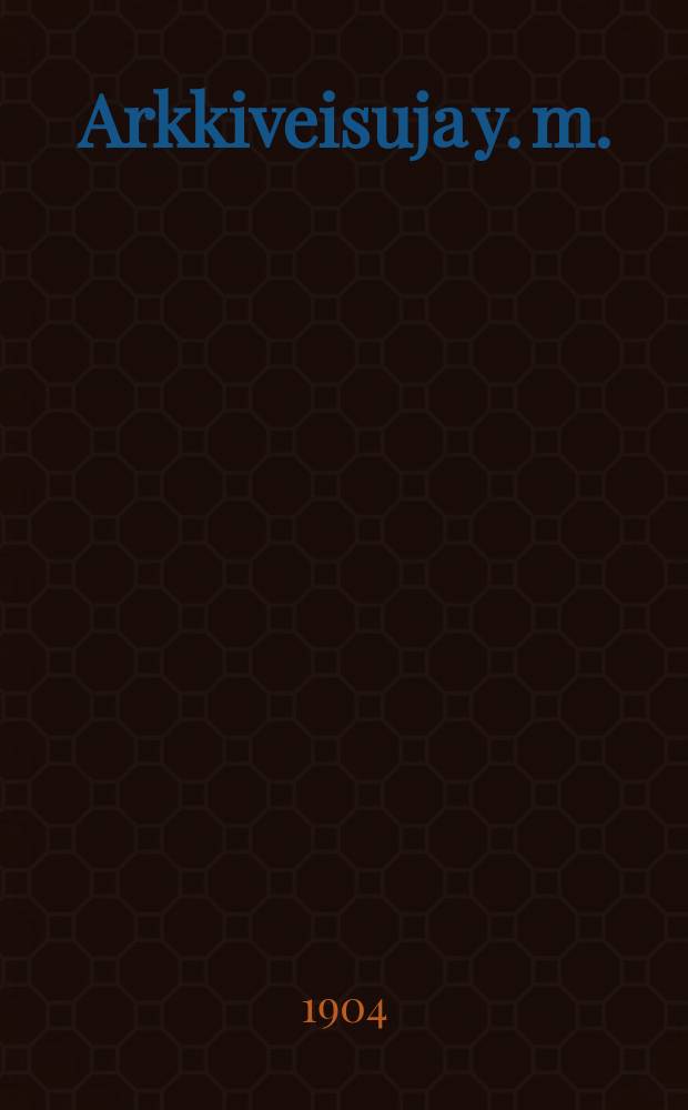 Arkkiveisuja y. m.