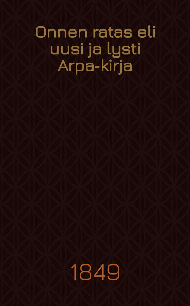 Onnen ratas eli uusi ja lysti Arpa-kirja