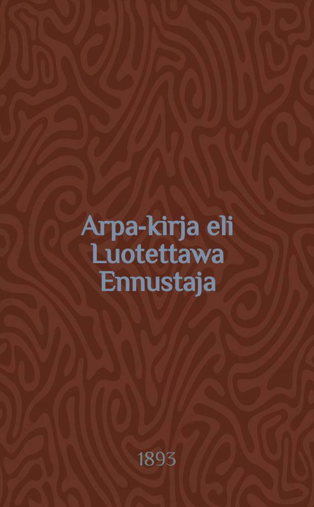 Arpa-kirja eli Luotettawa Ennustaja : Suomennos