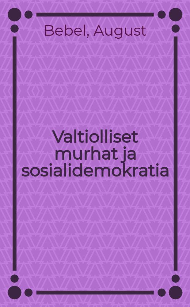 Valtiolliset murhat ja sosialidemokratia : Puhe Berliinissämarraskuun 2 p:nä 1898 : Suomennos