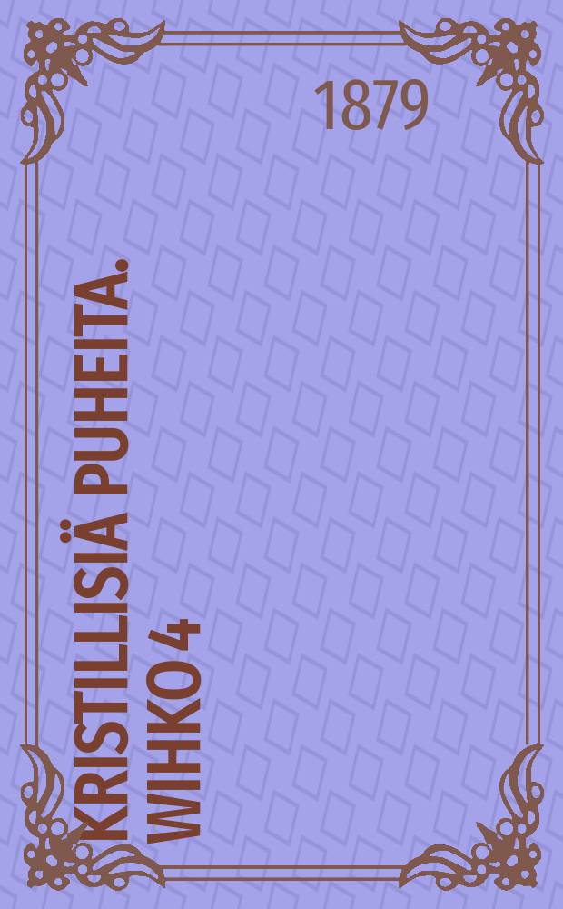 Kristillisi&auml; puheita. Wihko 4