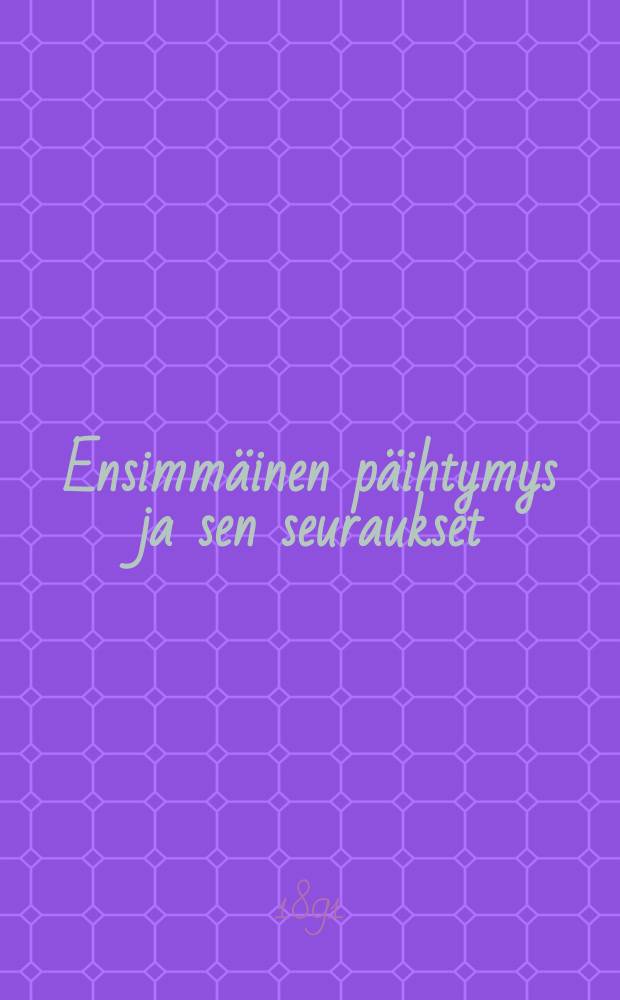 Ensimmäinen päihtymys ja sen seuraukset : Suomennos