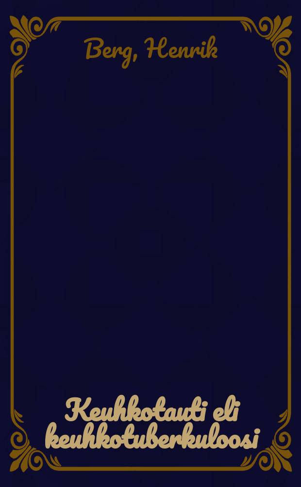 Keuhkotauti eli keuhkotuberkuloosi : Sen syyt,tuntomerkit,ehkäiseminen ja parantaminen