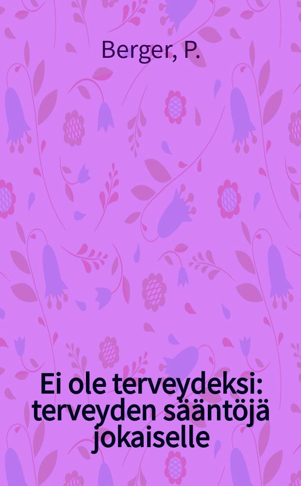 Ei ole terveydeksi : terveyden sääntöjä jokaiselle : Saksankiel.suom