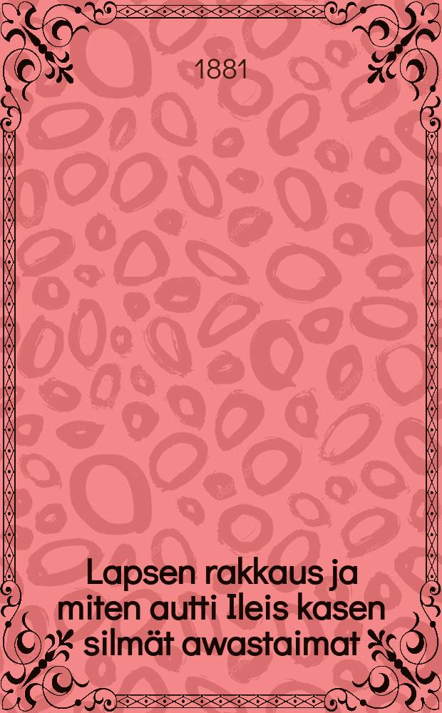 Lapsen rakkaus ja miten autti Ileis kasen silm&auml;t awastaimat