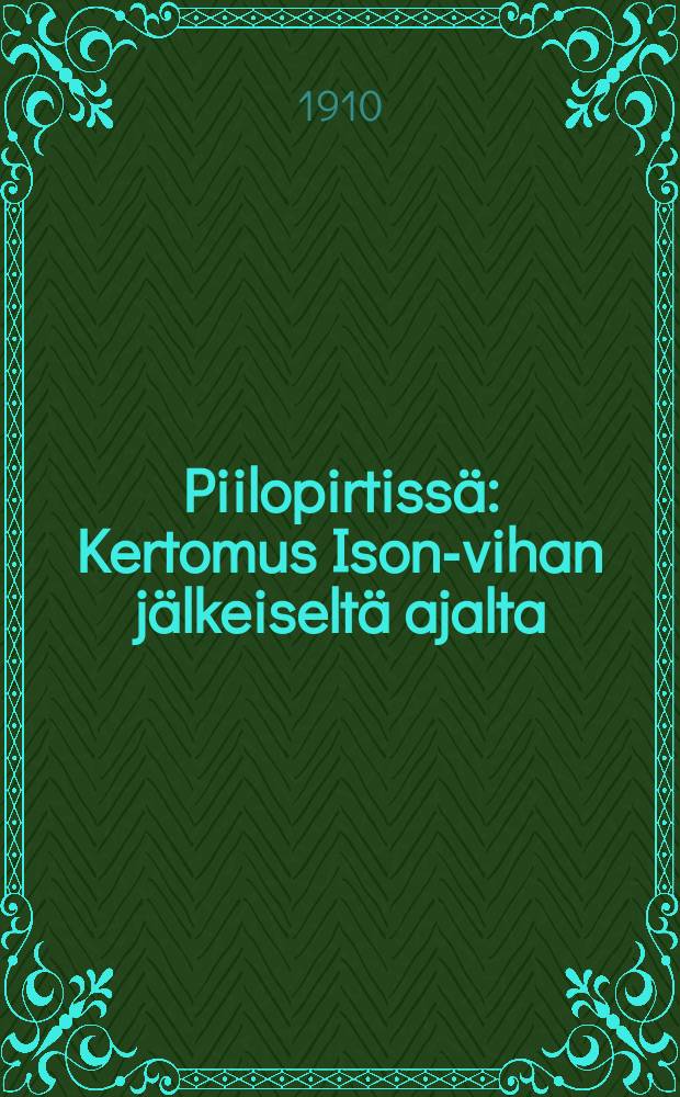 Piilopirtissä : Kertomus Ison-vihan jälkeiseltä ajalta
