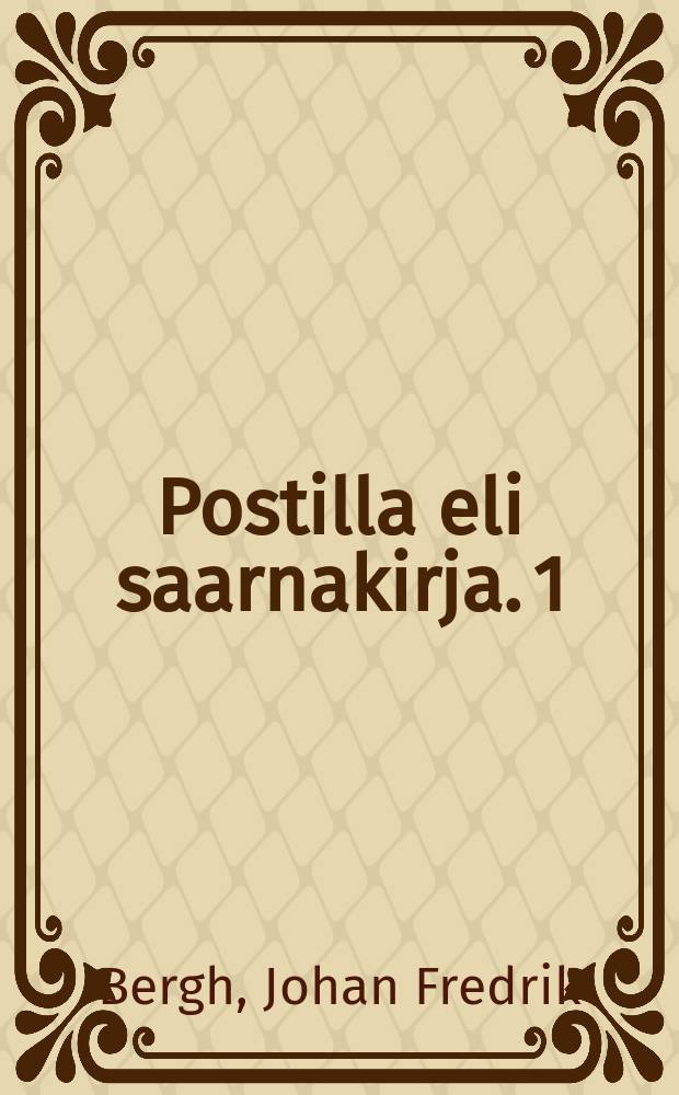 Postilla eli saarnakirja. 1:nen wihko