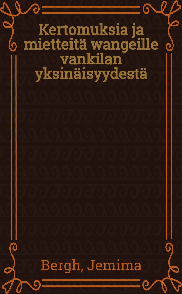 Kertomuksia ja mietteitä wangeille vankilan yksinäisyydestä