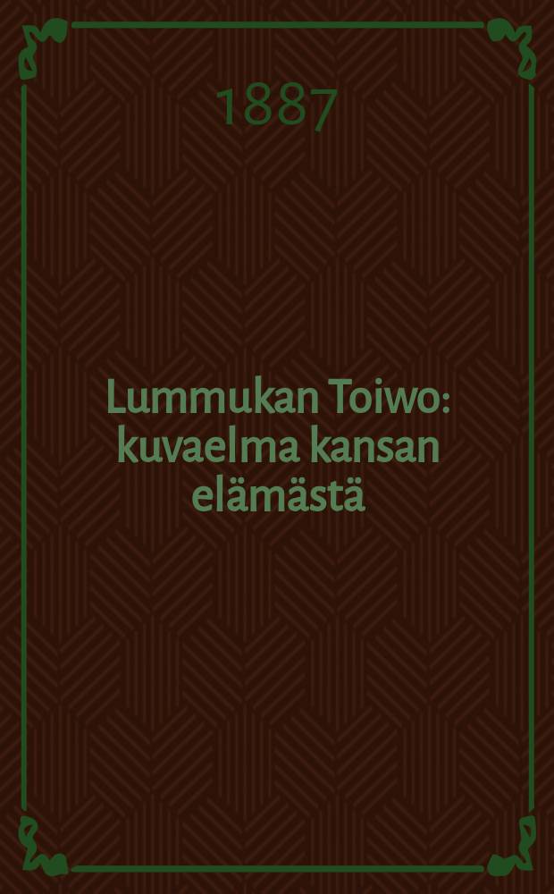 Lummukan Toiwo : kuvaelma kansan el&auml;m&auml;st&auml;