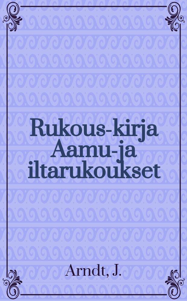Rukous-kirja Aamu-ja iltarukoukset : Suomen