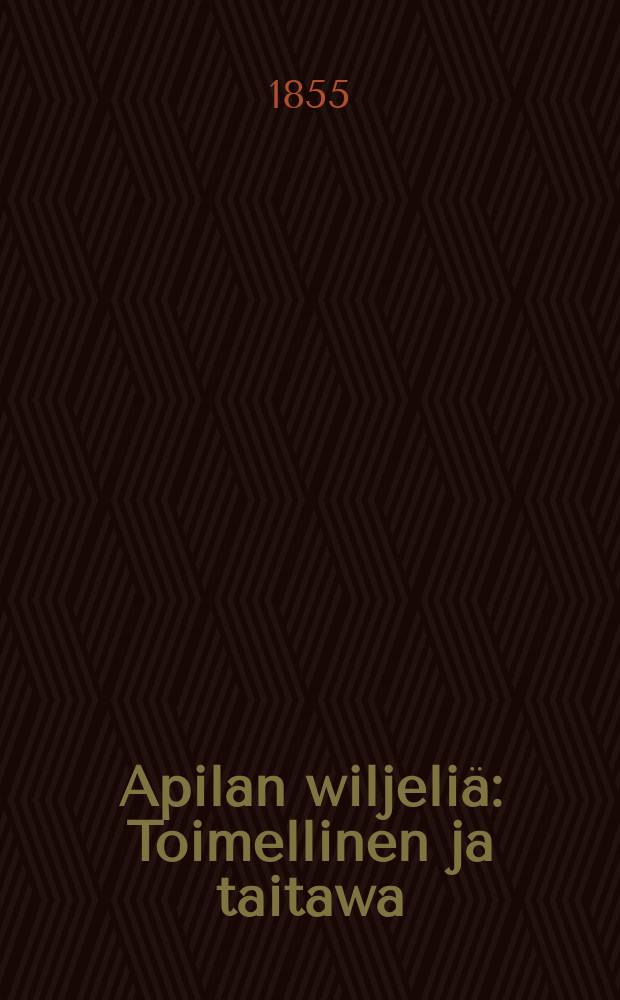 Apilan wiljeli&auml; : Toimellinen ja taitawa