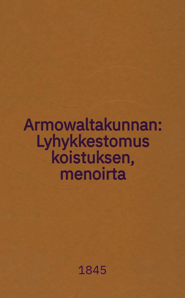Armowaltakunnan : Lyhykkestomus koistuksen, menoirta