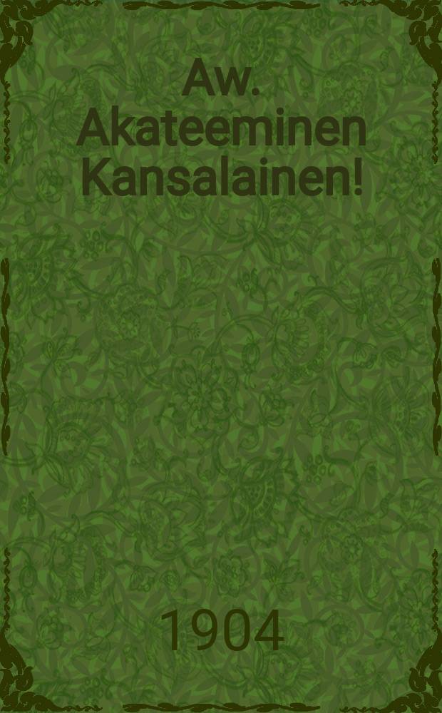 Aw. Akateeminen Kansalainen! : Ylioppilaiden Raittiusyhdestys