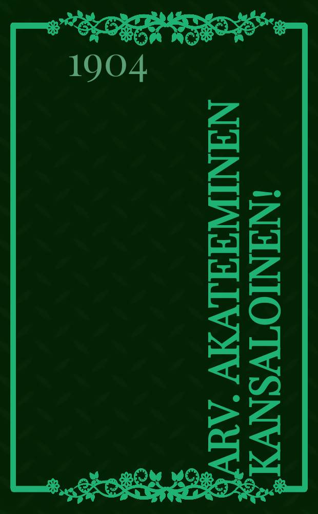 Arv. Akateeminen Kansaloinen! : Kehotamme teitäsaapumaan kokouksenume..