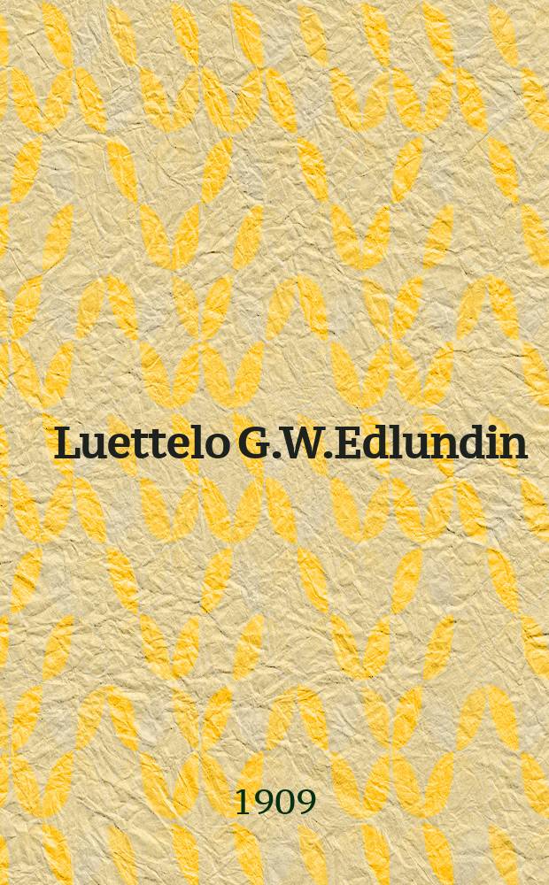 Luettelo G.W.Edlundin : Kustannusosakeyhtiän, suamenkielisestä kirjallisuudesta sykyllä 1909