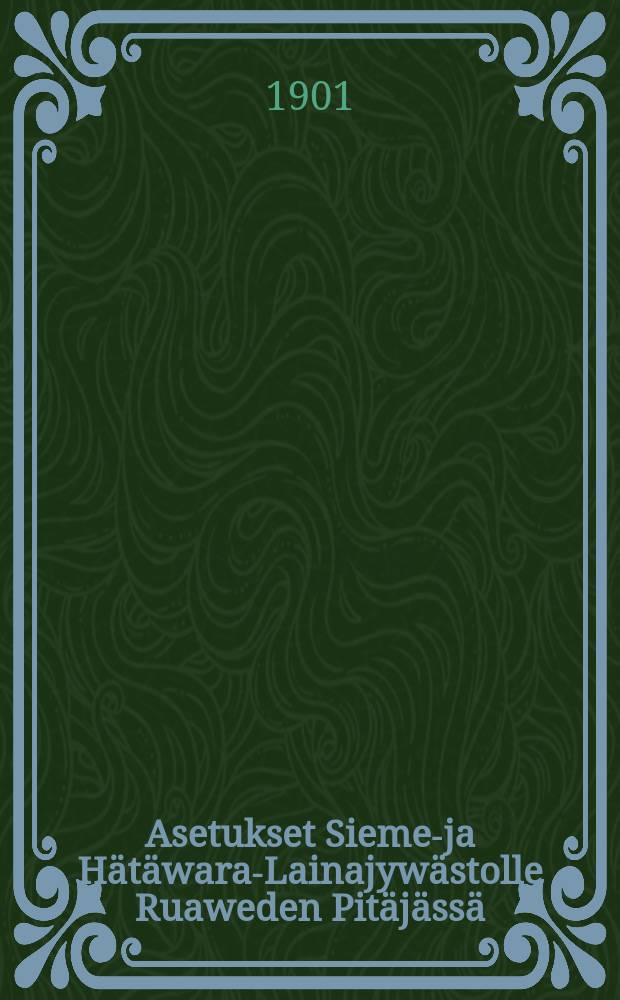 Asetukset Siemen- ja Hätäwara-Lainajywästolle Ruaweden Pitäjässä